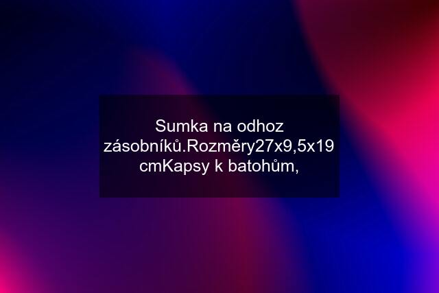 Sumka na odhoz zásobníků.Rozměry27x9,5x19 cmKapsy k batohům,