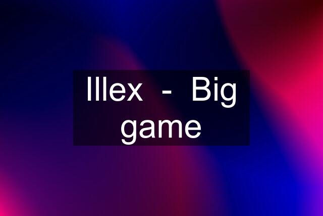 Illex  -  Big game