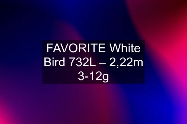 FAVORITE White Bird 732L – 2,22m 3-12g