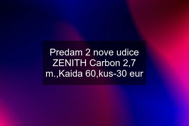 Predam 2 nove udice ZENITH Carbon 2,7 m.,Kaida 60,kus-30 eur