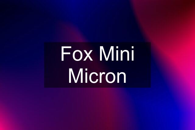 Fox Mini Micron