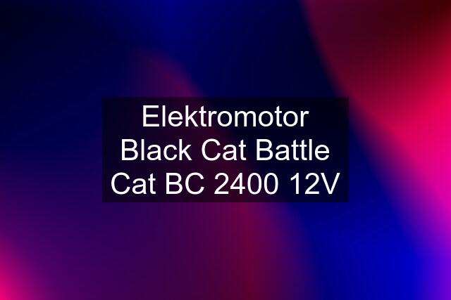 Elektromotor Black Cat Battle Cat BC 2400 12V