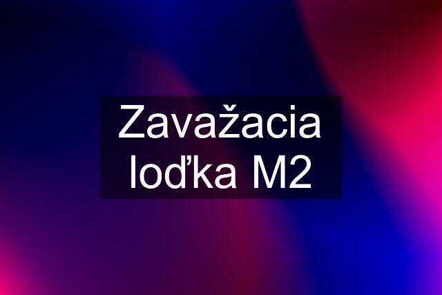 Zavažacia loďka M2