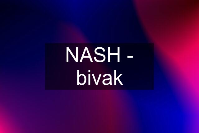 NASH - bivak