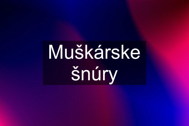 Muškárske šnúry