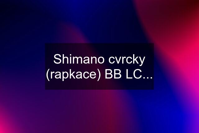 Shimano cvrcky (rapkace) BB LC...