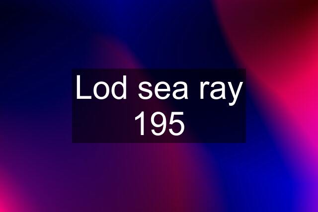 Lod sea ray 195