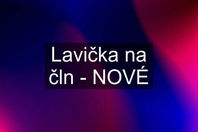 Lavička na čln - NOVÉ