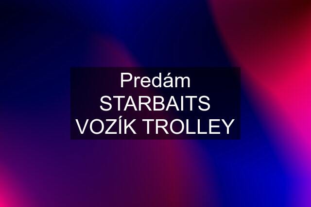 Predám STARBAITS VOZÍK TROLLEY