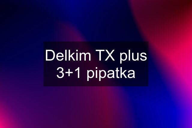 Delkim TX plus 3+1 pipatka