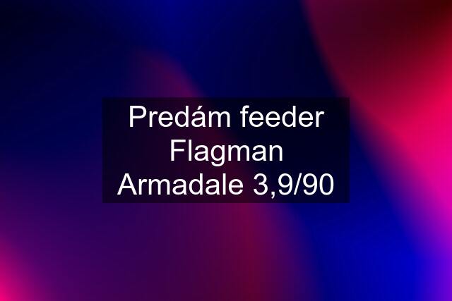 Predám feeder Flagman Armadale 3,9/90