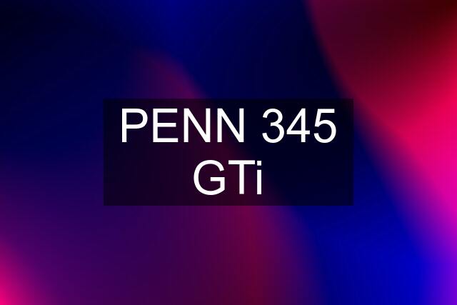 PENN 345 GTi