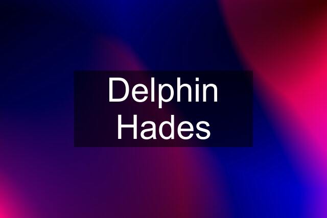 Delphin Hades