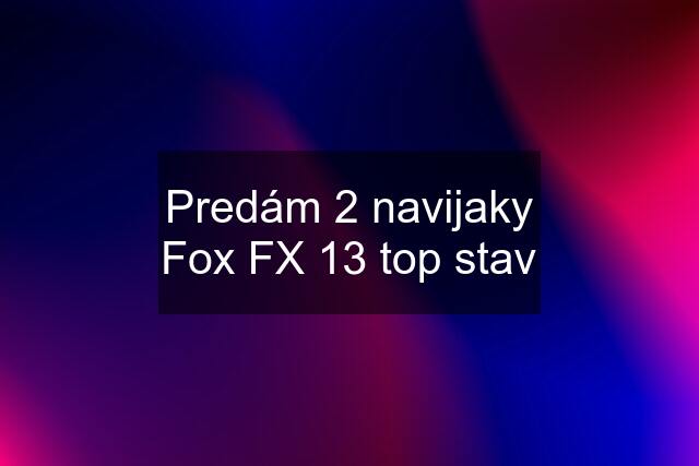 Predám 2 navijaky Fox FX 13 top stav