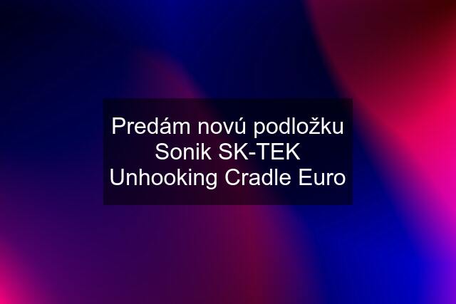 Predám novú podložku Sonik SK-TEK Unhooking Cradle Euro