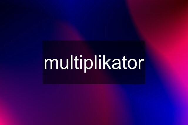 multiplikator