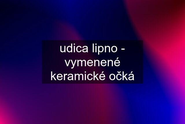 udica lipno - vymenené keramické očká