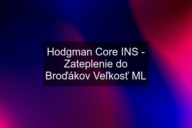 Hodgman Core INS - Zateplenie do Broďákov Veľkosť ML