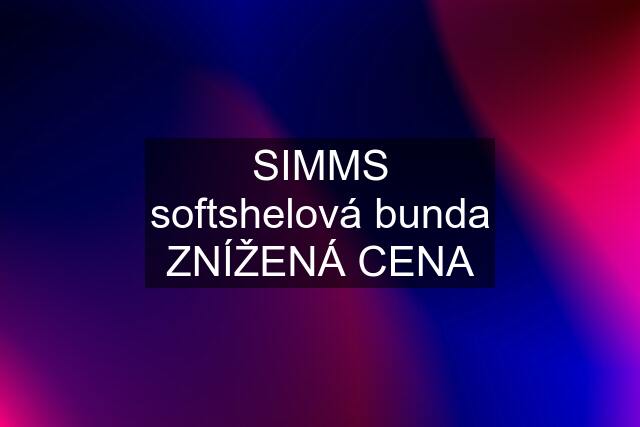 SIMMS softshelová bunda ZNÍŽENÁ CENA