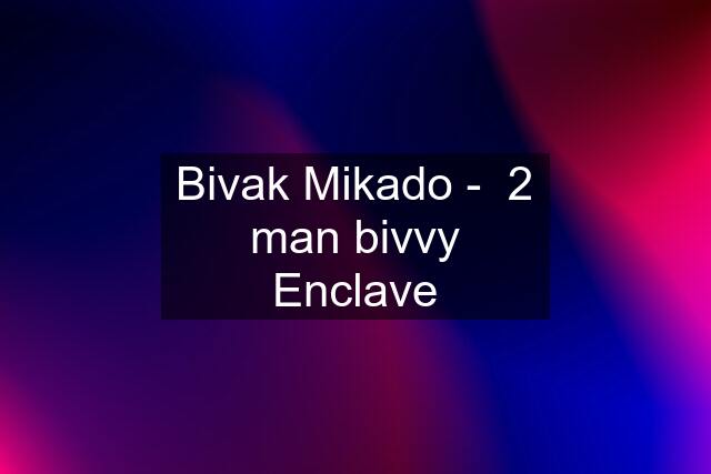 Bivak Mikado -  2 man bivvy Enclave