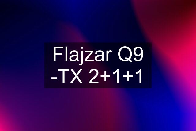 Flajzar Q9 -TX 2+1+1