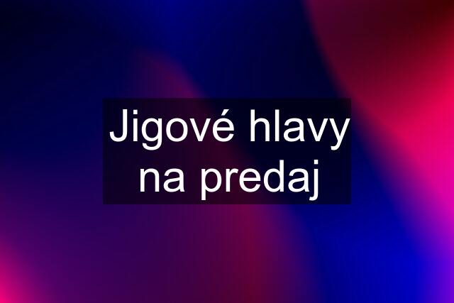 Jigové hlavy na predaj