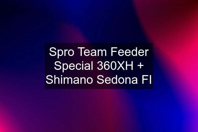 Spro Team Feeder Special 360XH + Shimano Sedona FI