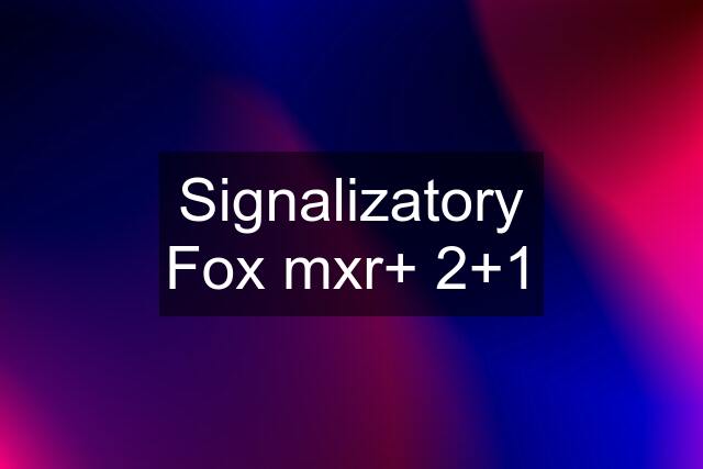 Signalizatory Fox mxr+ 2+1