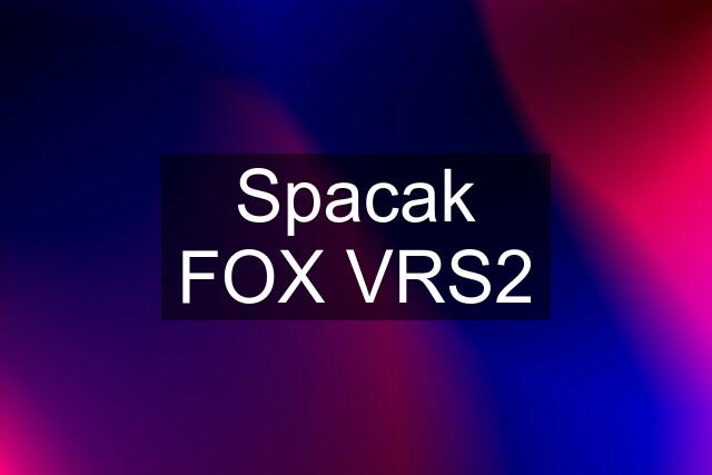 Spacak FOX VRS2