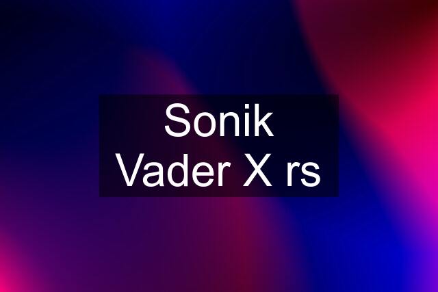 Sonik Vader X rs