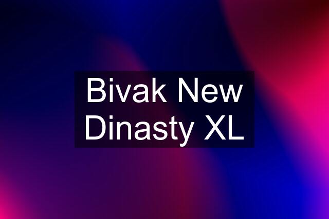 Bivak New Dinasty XL