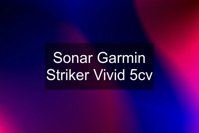 Sonar Garmin Striker Vivid 5cv