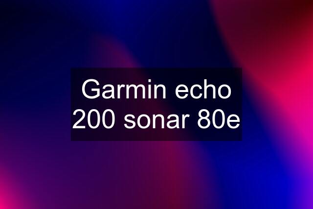 Garmin echo 200 sonar 80e