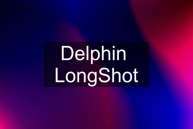 Delphin  LongShot