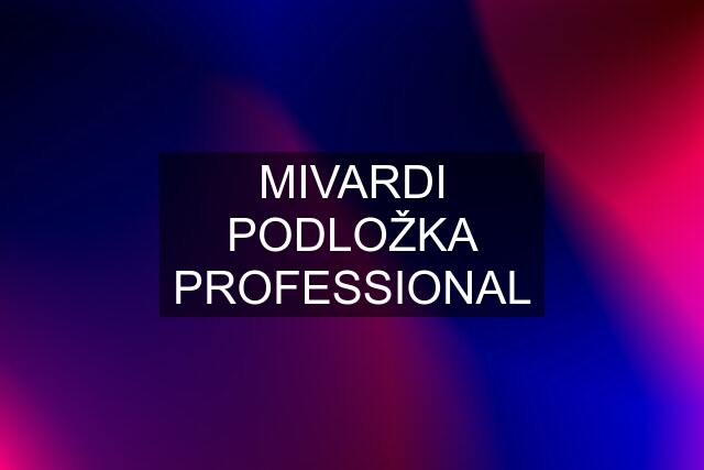 MIVARDI PODLOŽKA PROFESSIONAL