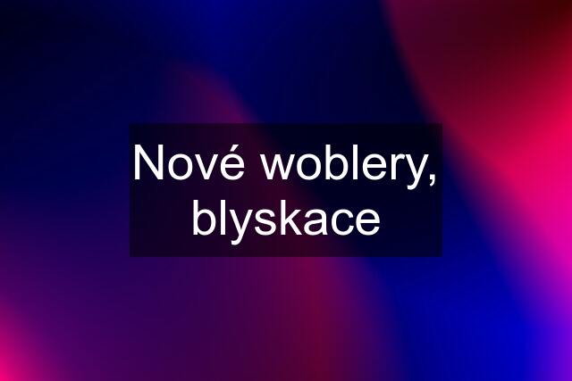 Nové woblery, blyskace