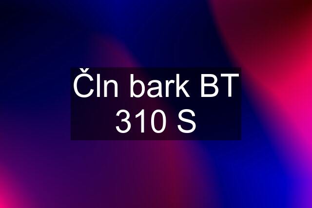 Čln bark BT 310 S