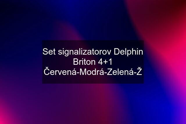 Set signalizatorov Delphin Briton 4+1 Červená-Modrá-Zelená-Ž