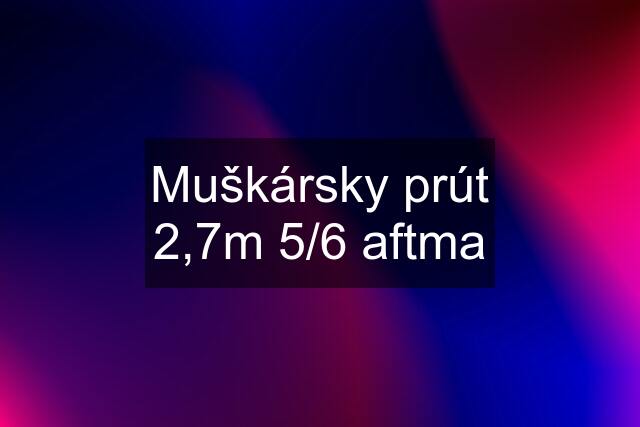 Muškársky prút 2,7m 5/6 aftma