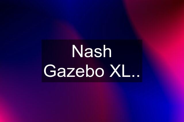 Nash Gazebo XL..