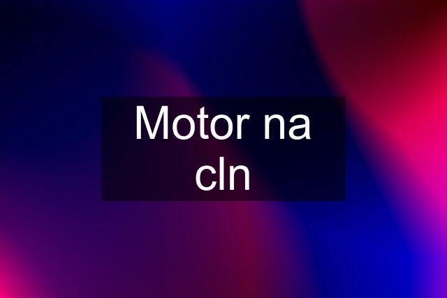 Motor na cln