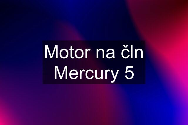 Motor na čln Mercury 5