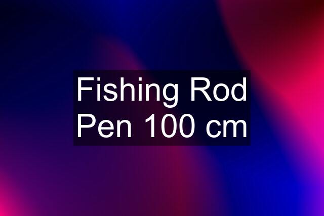 Fishing Rod Pen 100 cm