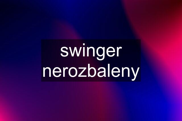 swinger nerozbaleny