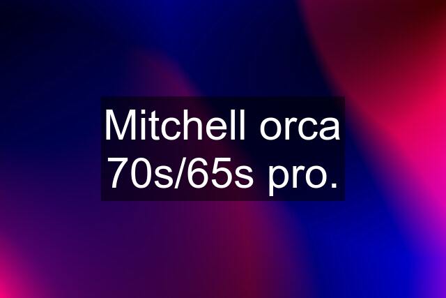 Mitchell orca 70s/65s pro.