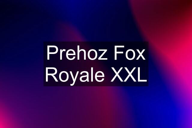 Prehoz Fox Royale XXL