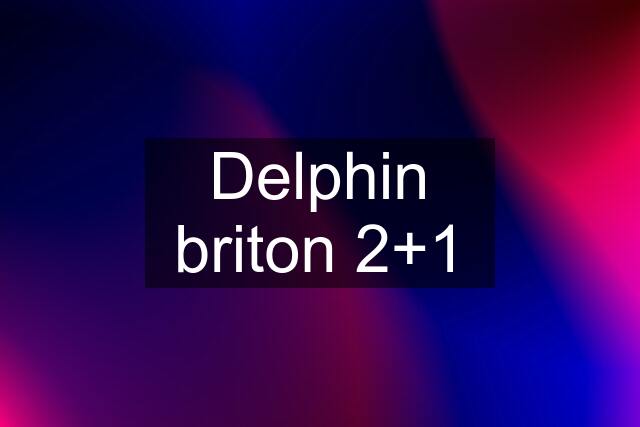 Delphin briton 2+1