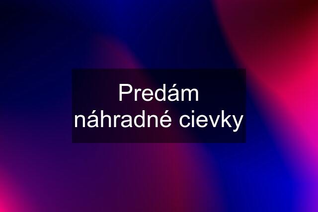 Predám náhradné cievky