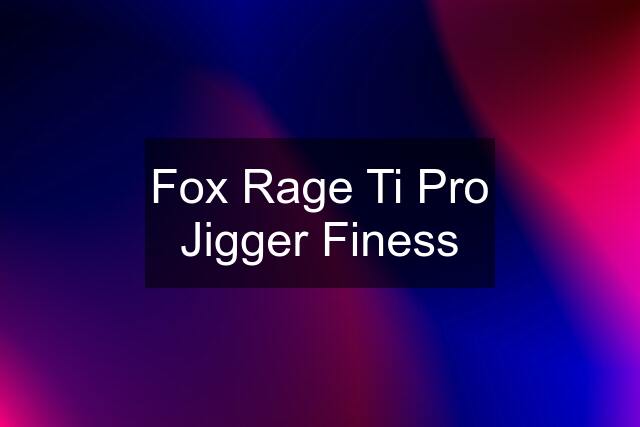 Fox Rage Ti Pro Jigger Finess