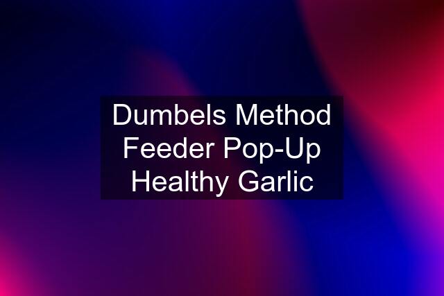 Dumbels Method Feeder Pop-Up Healthy Garlic